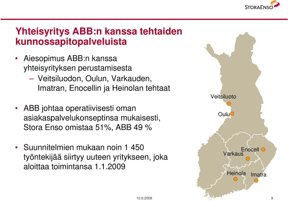 asiakaspalvelukonseptinsa mukaisesti, Stora Enso omistaa 51%, ABB 49 % Suunnitelmien mukaan noin 1 450 työntekijää