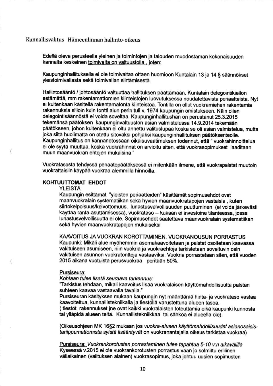 Hallintosääntö / johtosääntö valtuuttaa hallituksen päättämään, Kuntalain delegointikiellon estämättä, mm rakentamattomien kiinteistöjen luovutuksessa noudatettavista periaatteista.
