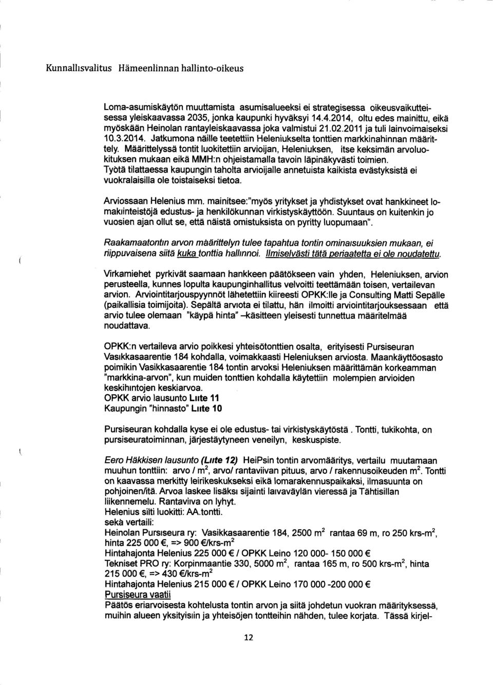 Määrittelyssä tontit luokitettiin arvioijan, Heleniuksen, itse keksimän arvoluokituksen mukaan eikä MMH :n ohjeistamalla tavoin läpinäkyvästi toimien.