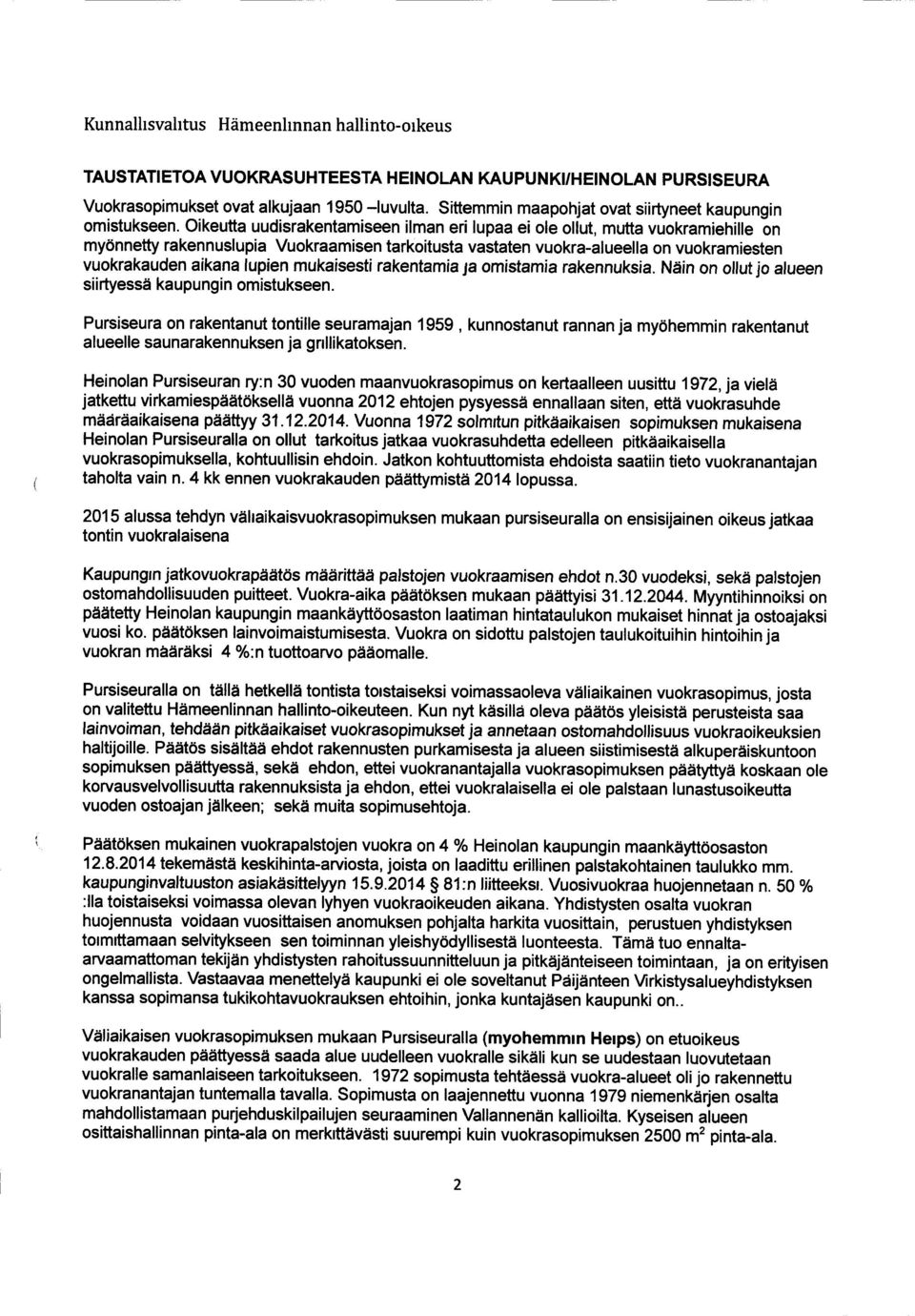 lupien mukaisesti rakentamia ja omistamia rakennuksia. Näin on ollut jo alueen siirtyessä kaupungin omistukseen.