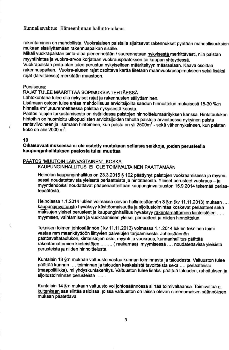 Vuokrapalstan pinta -alan tulee perustua nykyiselleen määriteltyyn määräalaan. Kaava osoittaa rakennuspaikan.