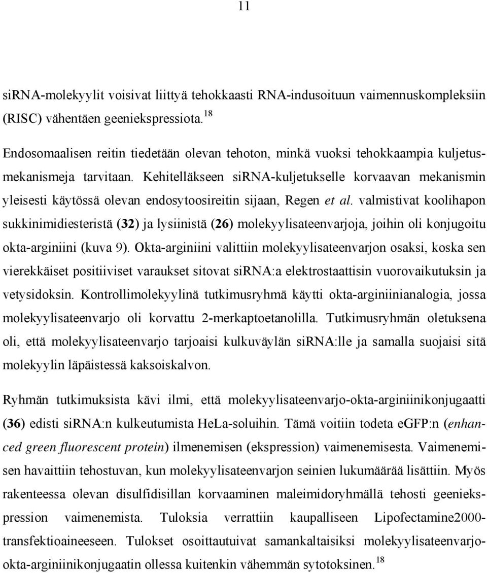 Kehitelläkseen sirna-kuljetukselle korvaavan mekanismin yleisesti käytössä olevan endosytoosireitin sijaan, Regen et al.