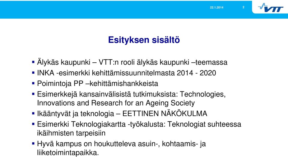 and Research for an Ageing Society Ikääntyvät ja teknologia EETTINEN NÄKÖKULMA Esimerkki Teknologiakartta