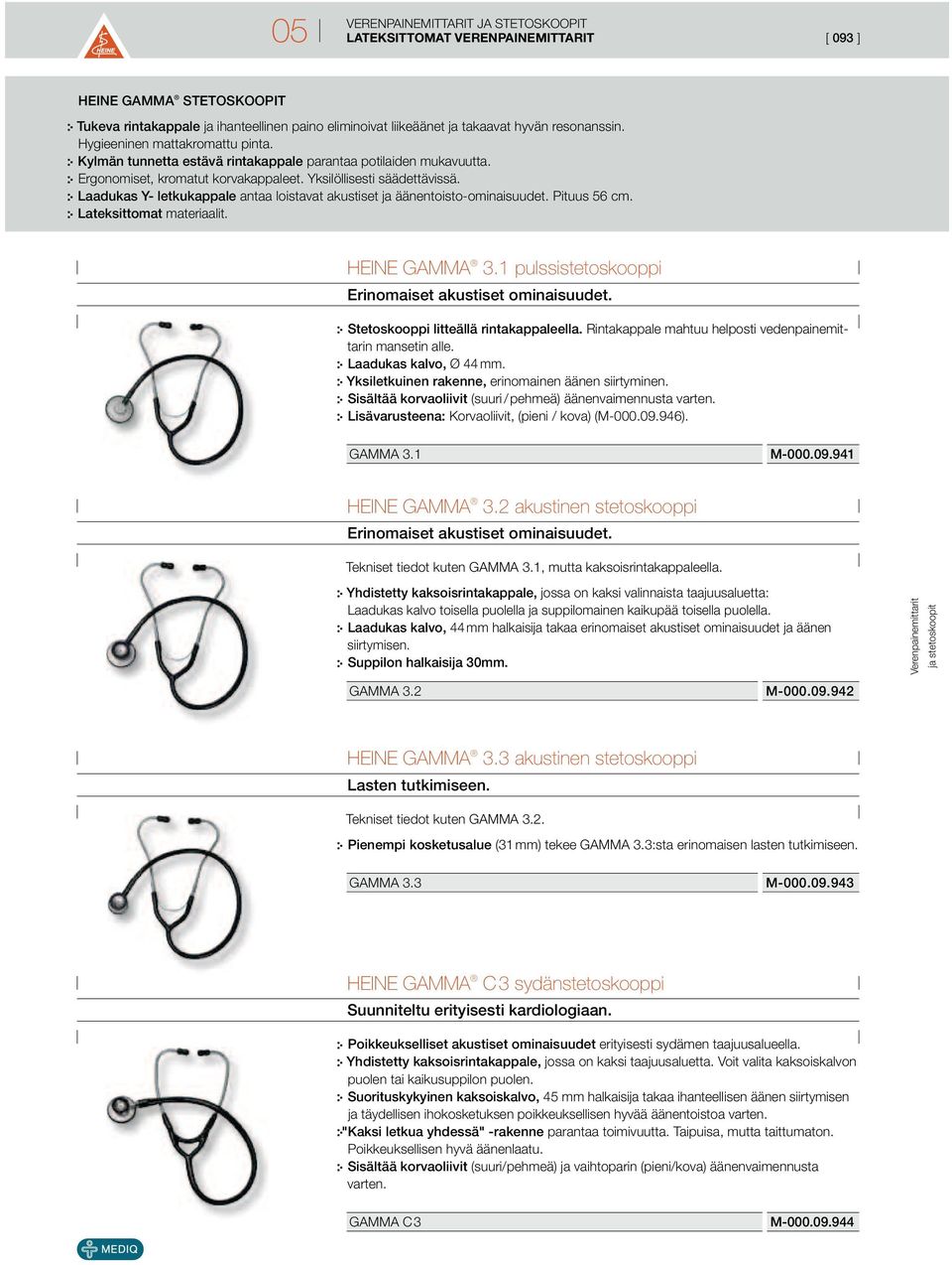 Laadukas Y- letkukappale antaa loistavat akustiset ja äänentoisto-ominaisuudet. Pituus 56 cm. Lateksittomat materiaalit. HEINE GAMMA 3.1 pulssistetoskooppi Erinomaiset akustiset ominaisuudet.