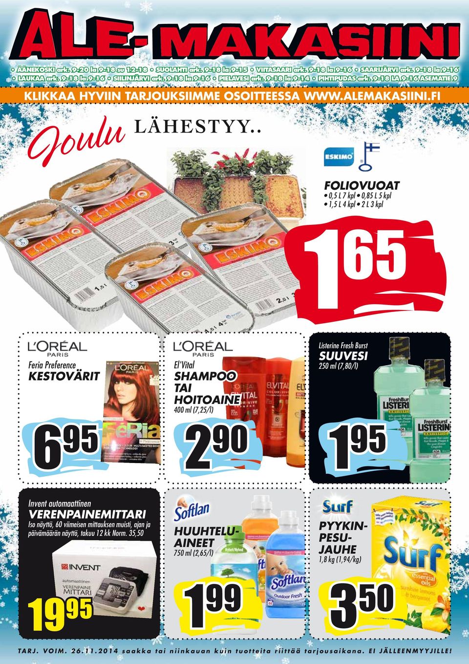 . foliovuoat 0,5 L 7 kpl 0,85 L 5 kpl 1,5 L 4 kpl 2 L 3 kpl Listerine Fresh Burst 1 65 suuvesi El'Vital SHAMPOO TAI HOITOAINE 6 95 2 90 1 95 Feria Preference kestovärit 400 ml (7,25/l) 250 ml