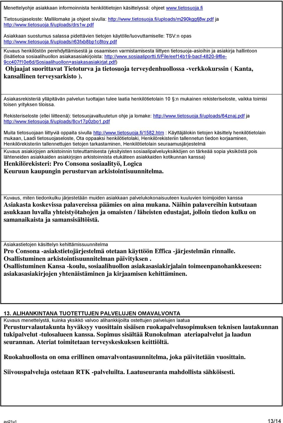 pdf Kuvaus henkilöstön perehdyttämisestä ja osaamisen varmistamisesta liittyen tietosuoja-asioihin ja asiakirja hallintoon (lisätietoa sosiaalihuollon asiakasasiakirjoista: http://www.sosiaaliportti.