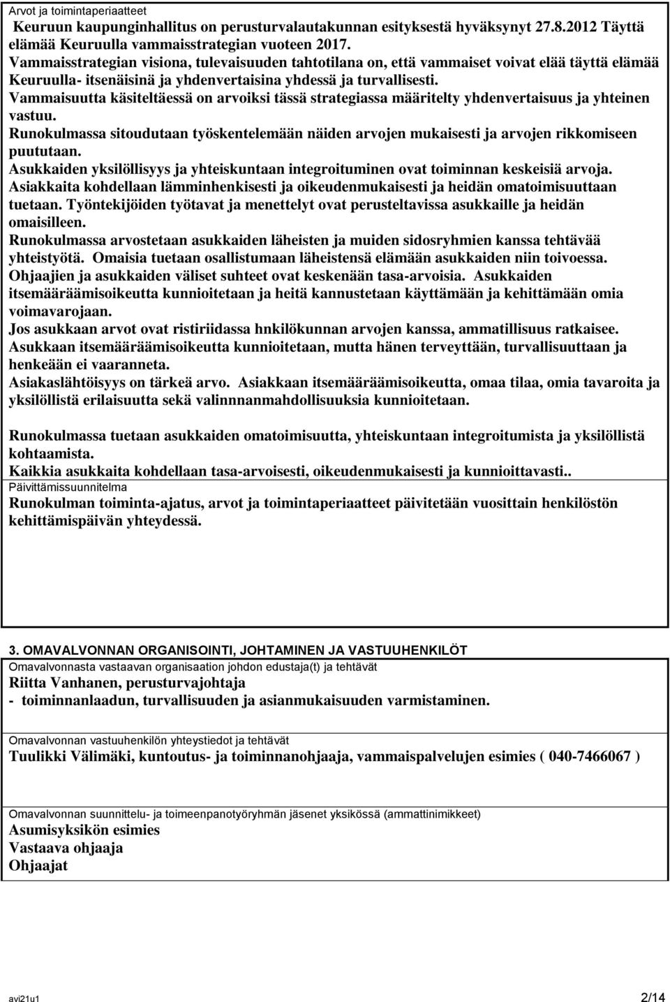 Vammaisuutta käsiteltäessä on arvoiksi tässä strategiassa määritelty yhdenvertaisuus ja yhteinen vastuu.