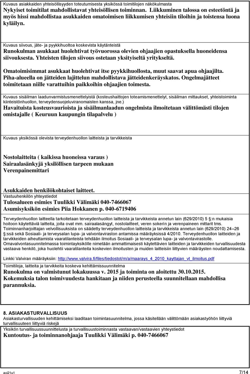 Kuvaus siivous, jäte- ja pyykkihuoltoa koskevista käytänteistä Runokulman asukkaat huolehtivat työvuorossa olevien ohjaajien opastuksella huoneidensa siivouksesta.