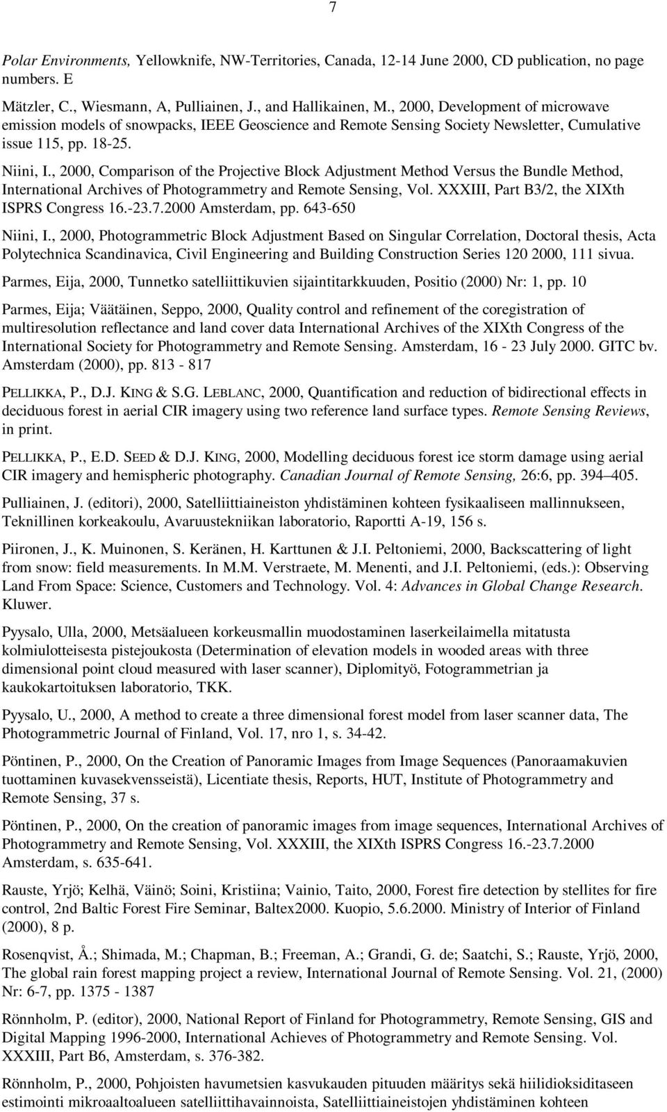 , 2000, Comparison of the Projective Block Adjustment Method Versus the Bundle Method, International Archives of Photogrammetry and Remote Sensing, Vol. XXXIII, Part B3/2, the XIXth ISPRS Congress 16.