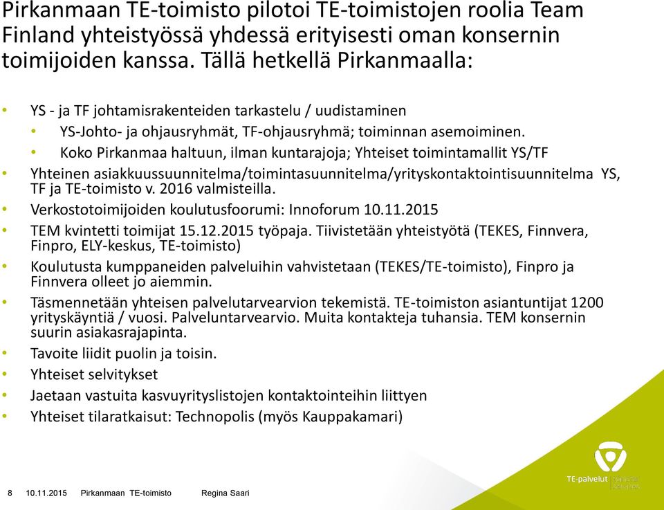 Koko Pirkanmaa haltuun, ilman kuntarajoja; Yhteiset toimintamallit YS/TF Yhteinen asiakkuussuunnitelma/toimintasuunnitelma/yrityskontaktointisuunnitelma YS, TF ja TE-toimisto v. 2016 valmisteilla.