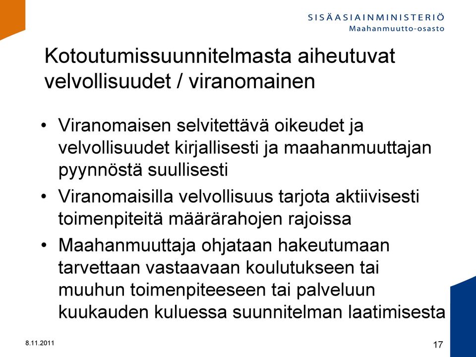 aktiivisesti toimenpiteitä määrärahojen rajoissa Maahanmuuttaja ohjataan hakeutumaan tarvettaan vastaavaan