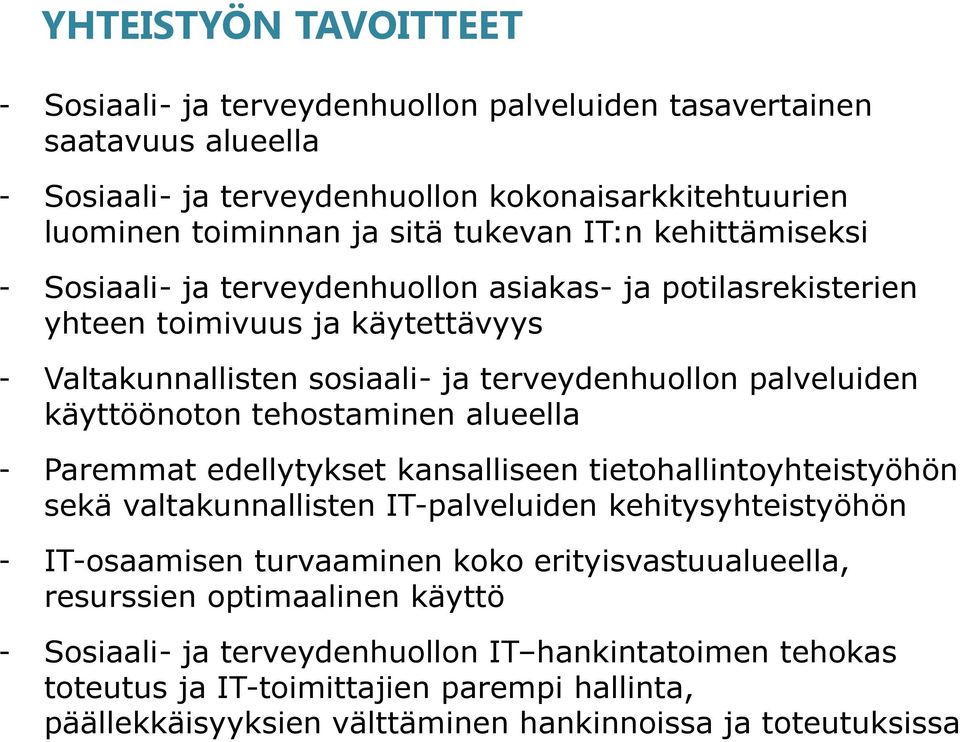 tehostaminen alueella - Paremmat edellytykset kansalliseen tietohallintoyhteistyöhön sekä valtakunnallisten IT-palveluiden kehitysyhteistyöhön - IT-osaamisen turvaaminen koko