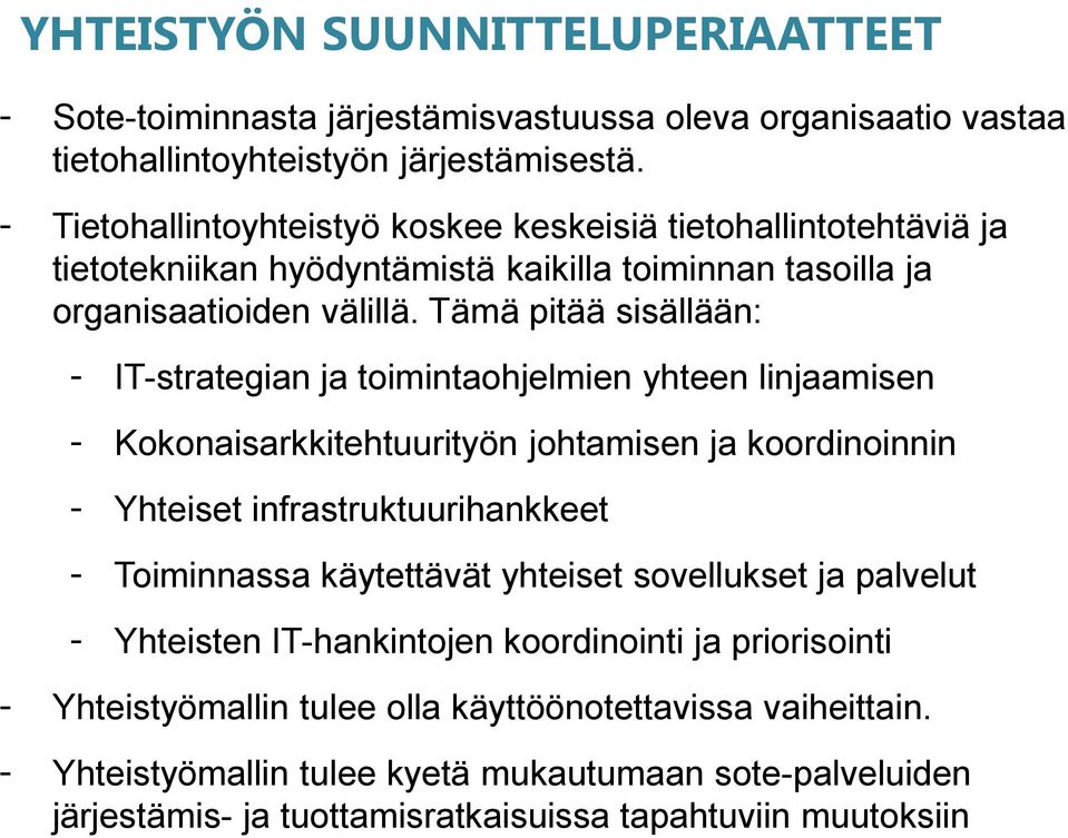 Tämä pitää sisällään: - IT-strategian ja toimintaohjelmien yhteen linjaamisen - Kokonaisarkkitehtuurityön johtamisen ja koordinoinnin - Yhteiset infrastruktuurihankkeet - Toiminnassa