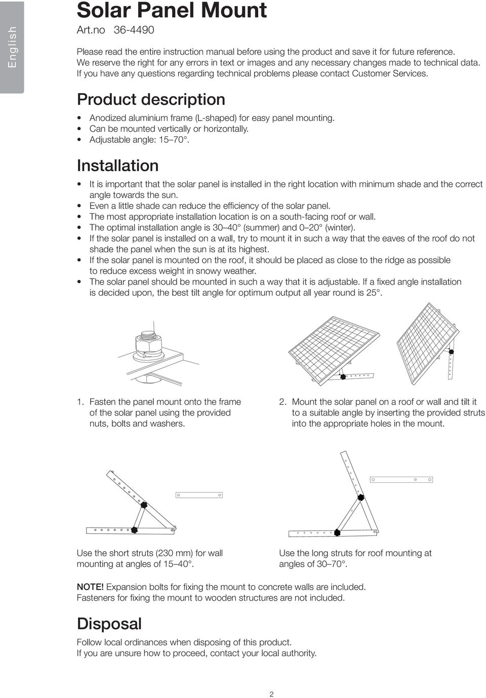 Product description Anodized aluminium frame (L-shaped) for easy panel mounting. Can be mounted vertically or horizontally. Adjustable angle: 15 70.