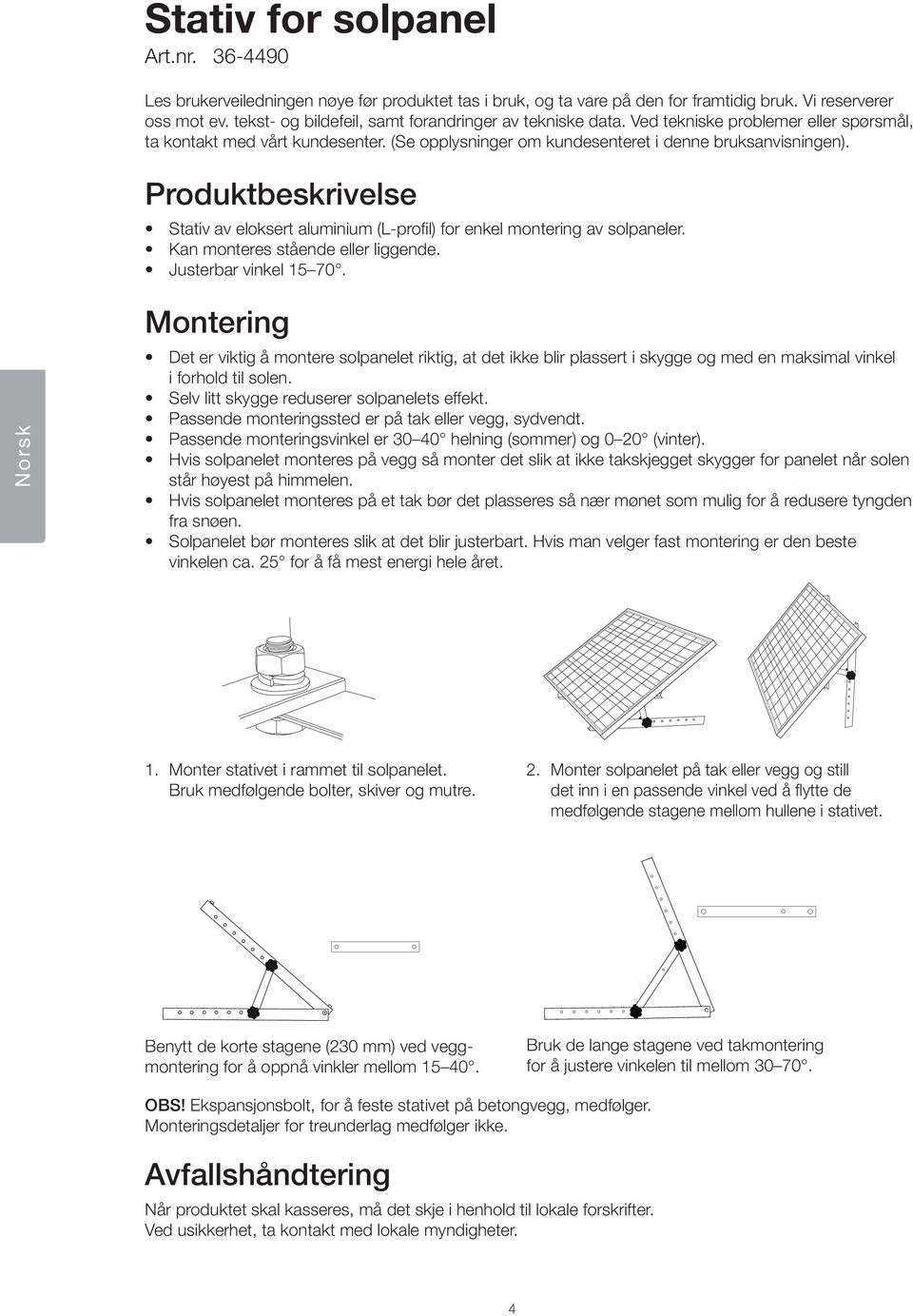 Produktbeskrivelse Stativ av eloksert aluminium (L-profil) for enkel montering av solpaneler. Kan monteres stående eller liggende. Justerbar vinkel 15 70.