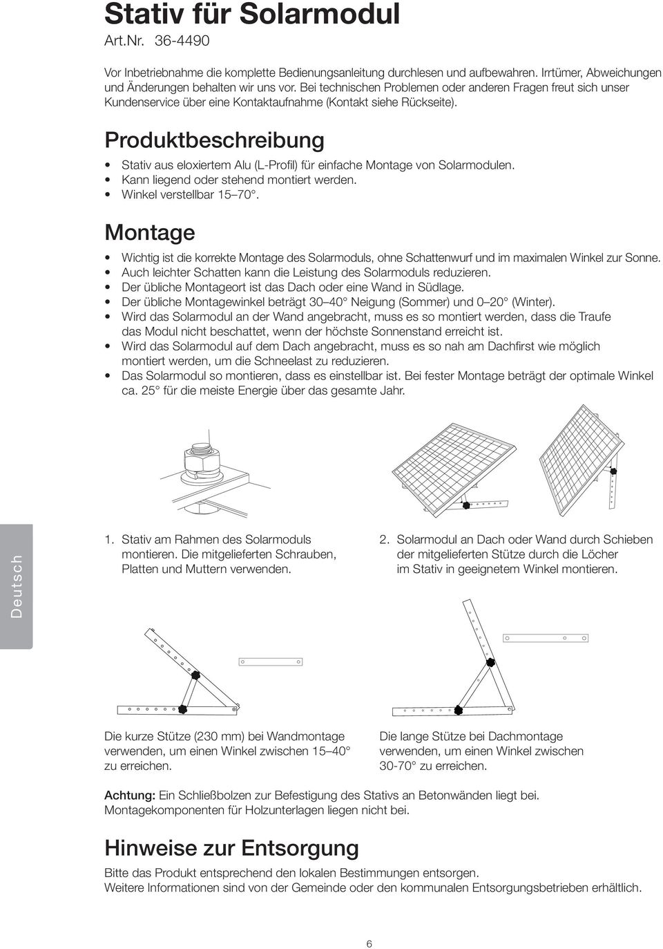 Produktbeschreibung Stativ aus eloxiertem Alu (L-Profil) für einfache Montage von Solarmodulen. Kann liegend oder stehend montiert werden. Winkel verstellbar 15 70.