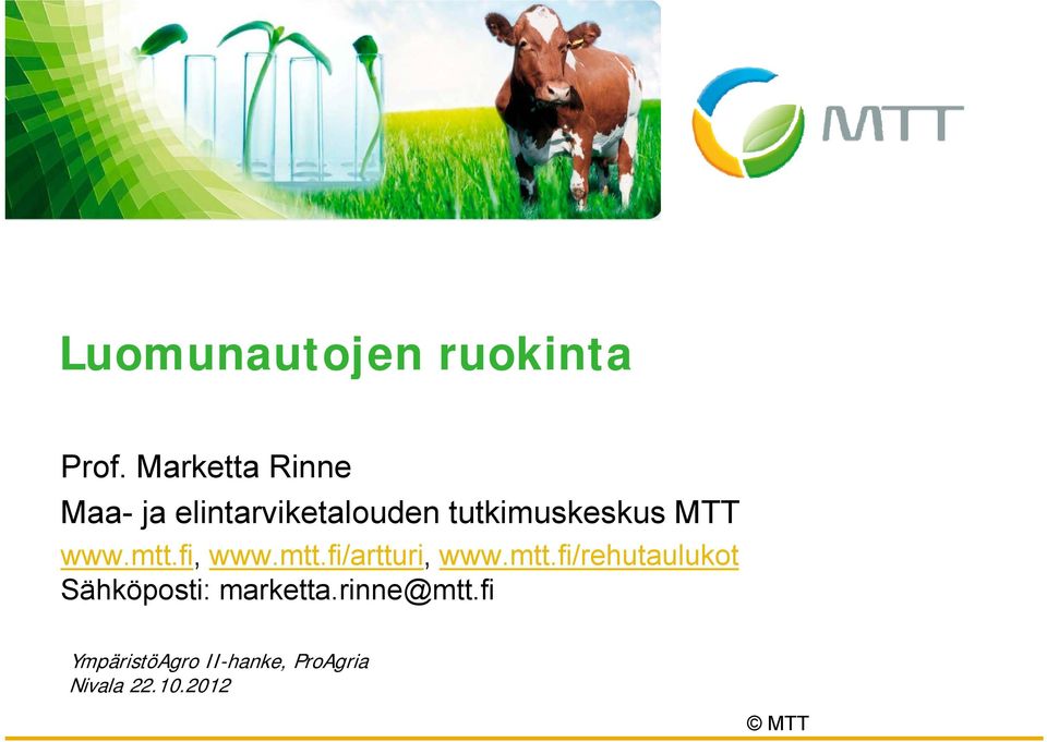 MTT www.mtt.fi, www.mtt.fi/artturi, i www.mtt.fi/rehutaulukot t t Sähköposti: marketta.