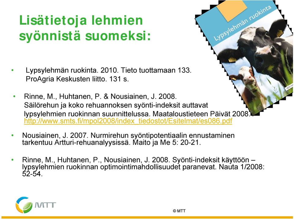 http://www.smts.fi/mpol2008/index_tiedostot/esitelmat/es086.pdf Nousiainen, J. 2007.