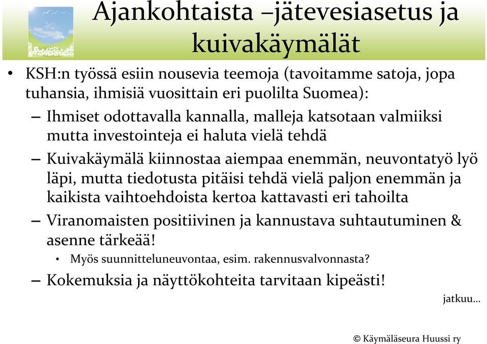 neuvontatyö lyö läpi, mutta tiedotusta pitäisi tehdä vielä paljon enemmän ja kaikista vaihtoehdoista kertoa kattavasti eri tahoilta Viranomaisten