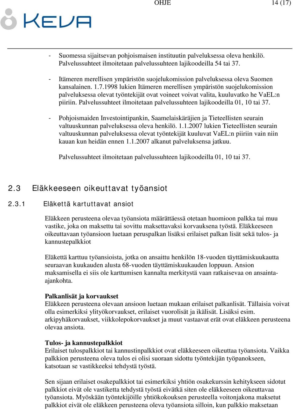 1998 lukien Itämeren merellisen ympäristön suojelukomission palveluksessa olevat työntekijät ovat voineet voivat valita, kuuluvatko he VaEL:n piiriin.