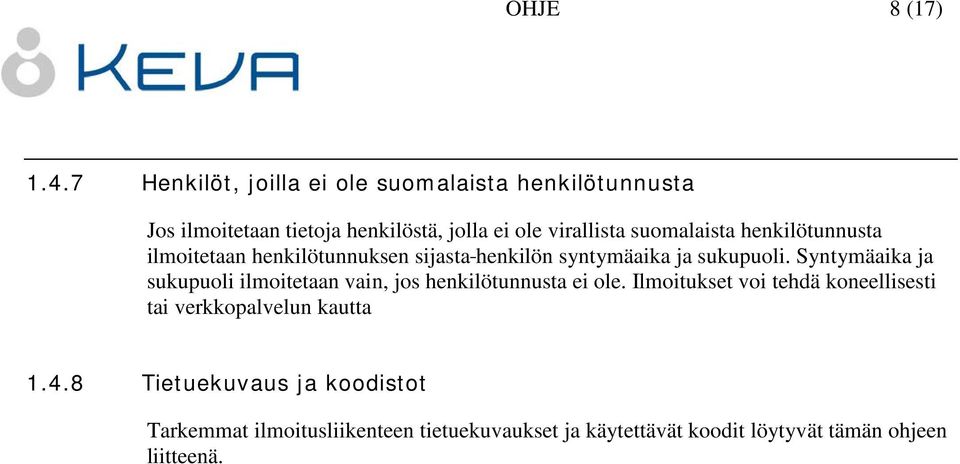 suomalaista henkilötunnusta ilmoitetaan henkilötunnuksen sijasta henkilön syntymäaika ja sukupuoli.