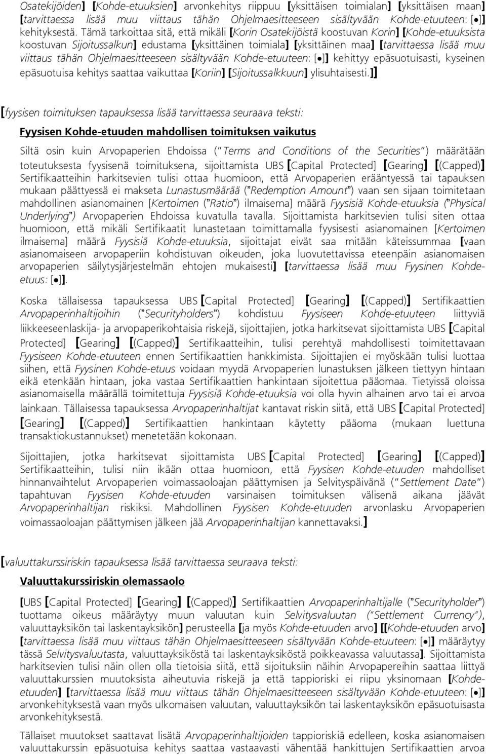 tähän Ohjelmaesitteeseen sisältyvään Kohde-etuuteen: []] kehittyy epäsuotuisasti, kyseinen epäsuotuisa kehitys saattaa vaikuttaa [Koriin] [Sijoitussalkkuun] ylisuhtaisesti.