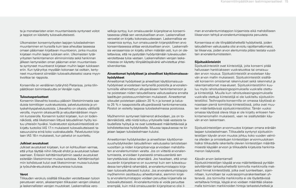 eriin. Ulkomaisten tytäryritysten hankintamenon eliminoinnista sekä hankinnan jälkeen kertyneiden oman pääoman erien muuntamisesta syntyneet muuntoerot kirjataan muihin laajan tulokseen eriin.