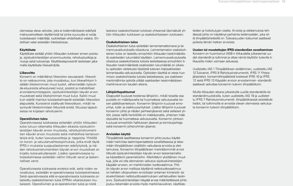 Käyttökate Käyttökate esittää yhtiön tilikauden tuloksen ennen poistoja, sijoituskiinteistöjen arvonmuutosta, rahoitustuottoja ja -kuluja sekä tuloveroja.