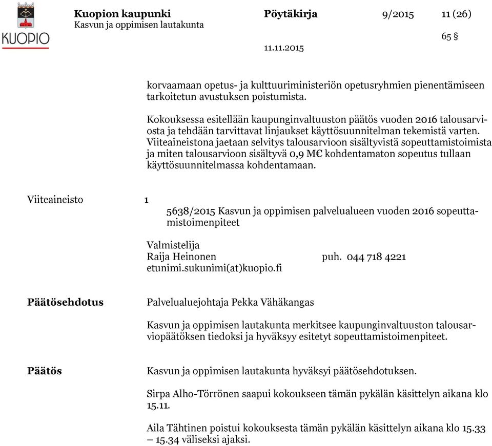 Viiteaineistona jaetaan selvitys talousarvioon sisältyvistä sopeuttamistoimista ja miten talousarvioon sisältyvä 0,9 M kohdentamaton sopeutus tullaan käyttösuunnitelmassa kohdentamaan.