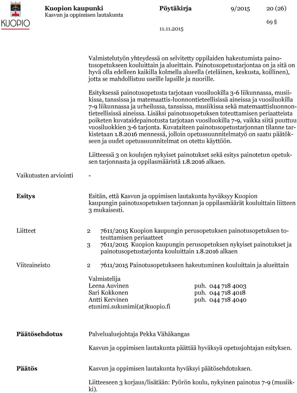 Esityksessä painotusopetusta tarjotaan vuosiluokilla 3-6 liikunnassa, musiikissa, tanssissa ja matemaattis-luonnontieteellisissä aineissa ja vuosiluokilla 7-9 liikunnassa ja urheilussa, tanssissa,