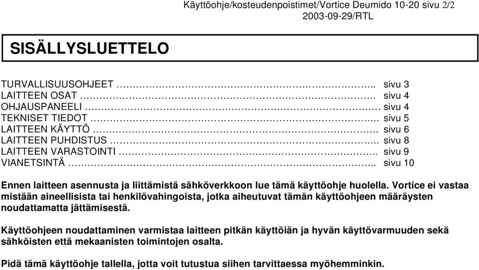 . sivu 10 Ennen laitteen asennusta ja liittämistä sähköverkkoon lue tämä käyttöohje huolella.