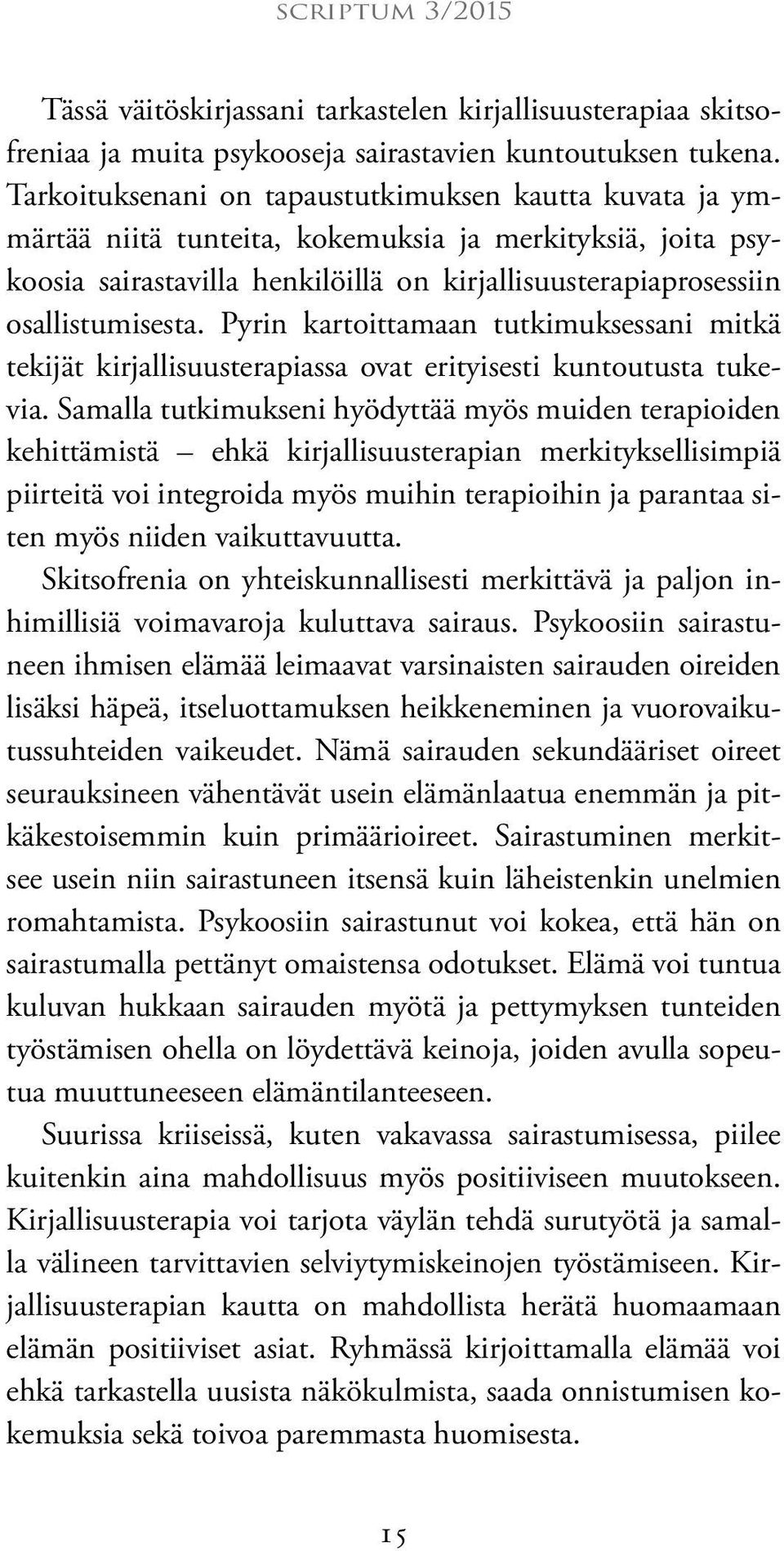 Pyrin kartoittamaan tutkimuksessani mitkä tekijät kirjallisuusterapiassa ovat erityisesti kuntoutusta tukevia.