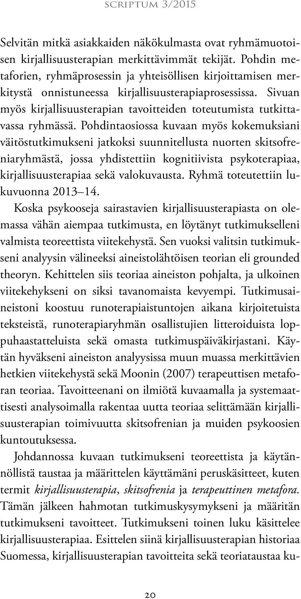 Sivuan myös kirjallisuusterapian tavoitteiden toteutumista tutkittavassa ryhmässä.
