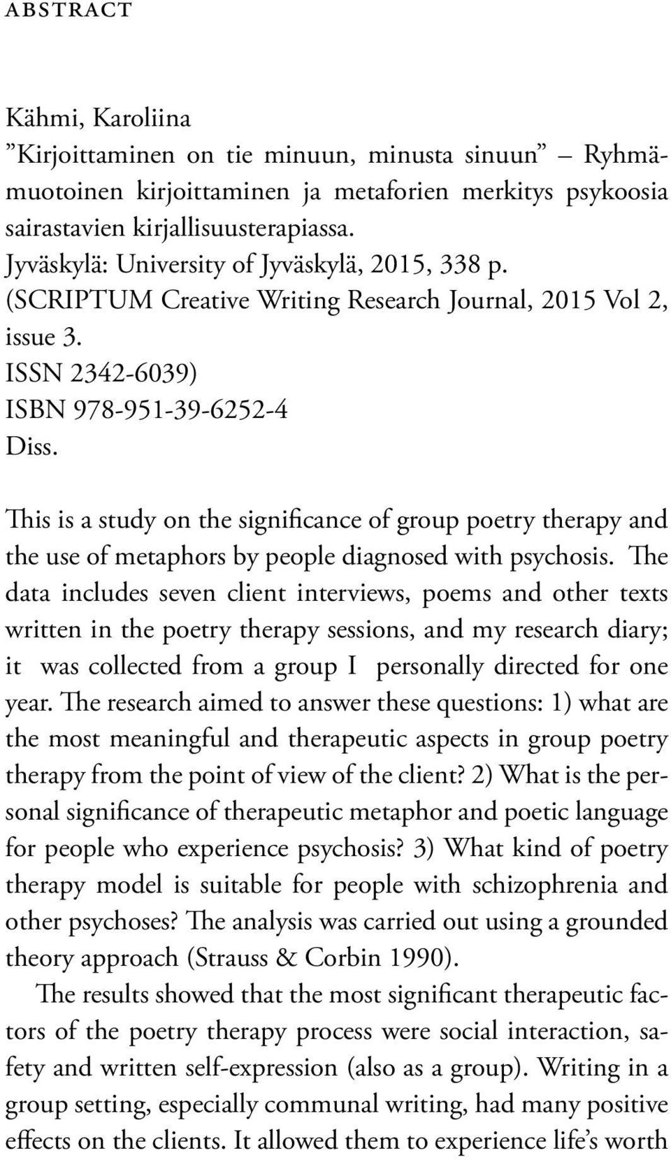 This is a study on the significance of group poetry therapy and the use of metaphors by people diagnosed with psychosis.