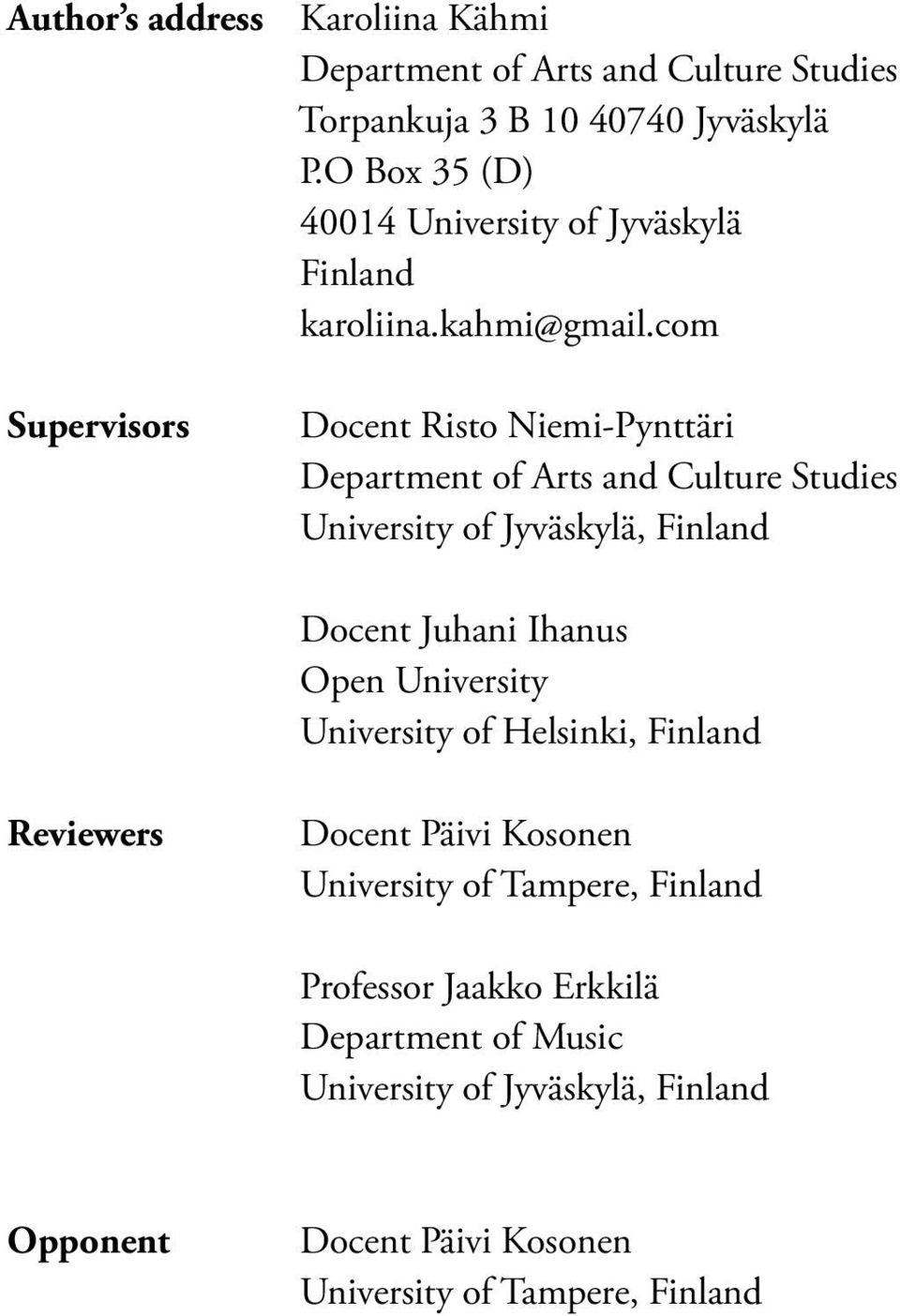 com Supervisors Docent Risto Niemi-Pynttäri Department of Arts and Culture Studies University of Jyväskylä, Finland Docent Juhani Ihanus Open