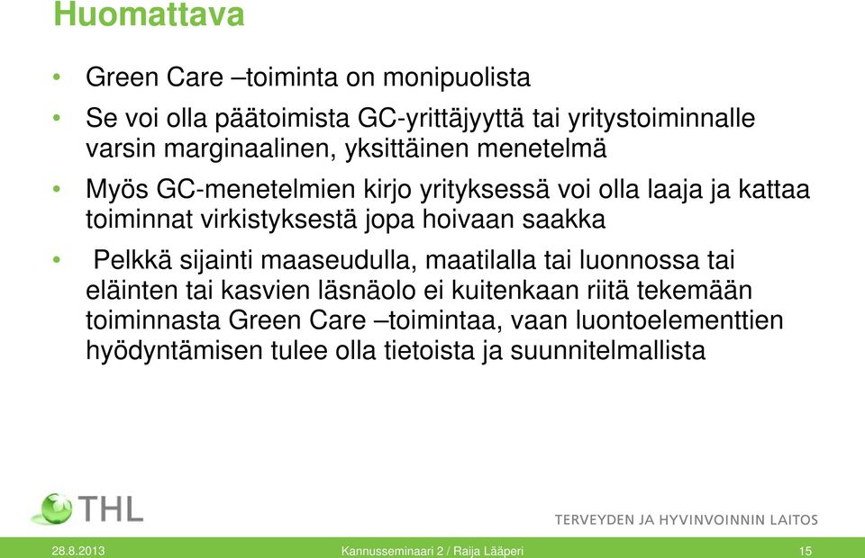 Pelkkä sijainti maaseudulla, maatilalla tai luonnossa tai eläinten tai kasvien läsnäolo ei kuitenkaan riitä tekemään toiminnasta Green