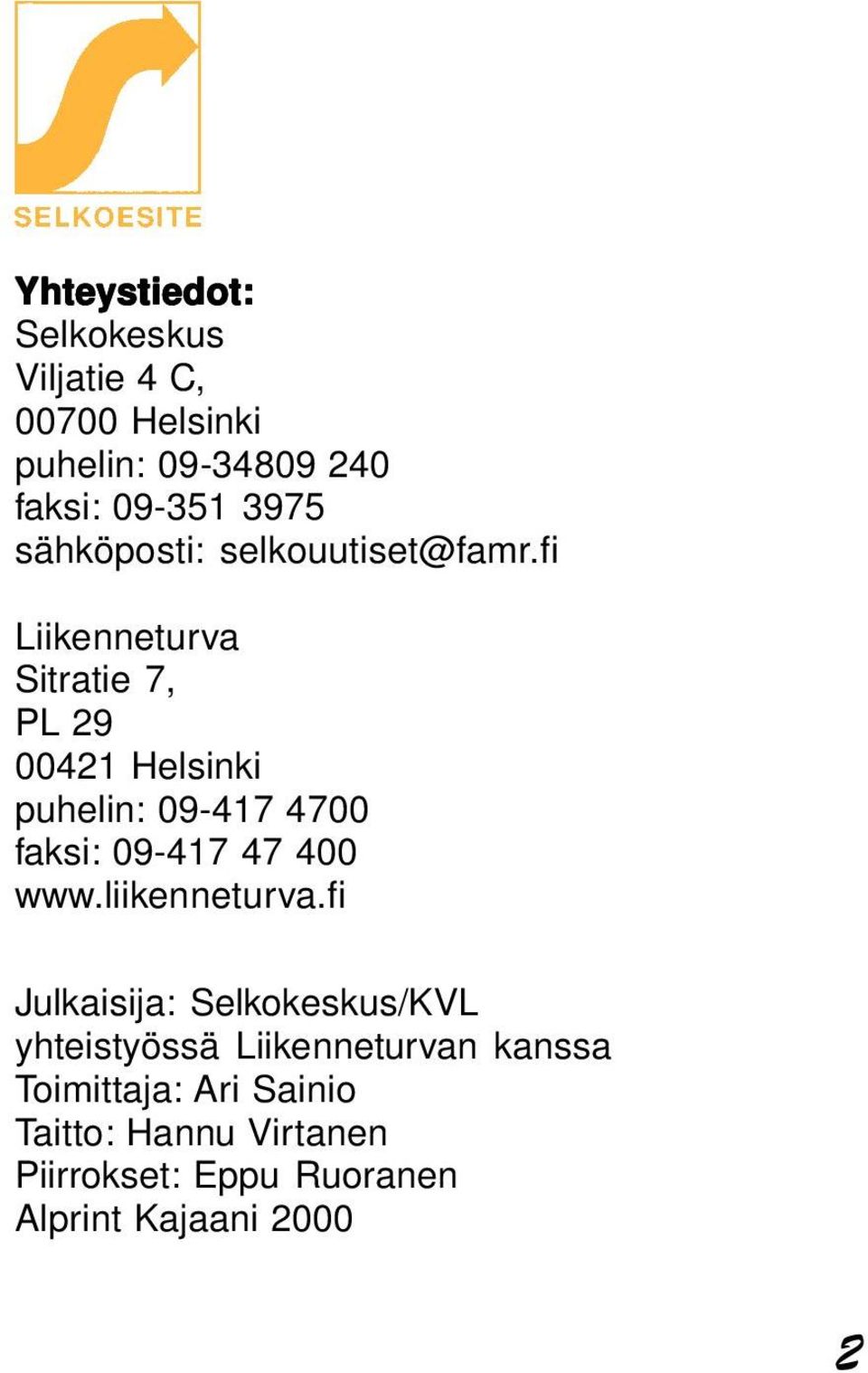 fi Liikenneturva Sitratie 7, PL 29 00421 Helsinki puhelin: 09-417 4700 faksi: 09-417 47 400 www.