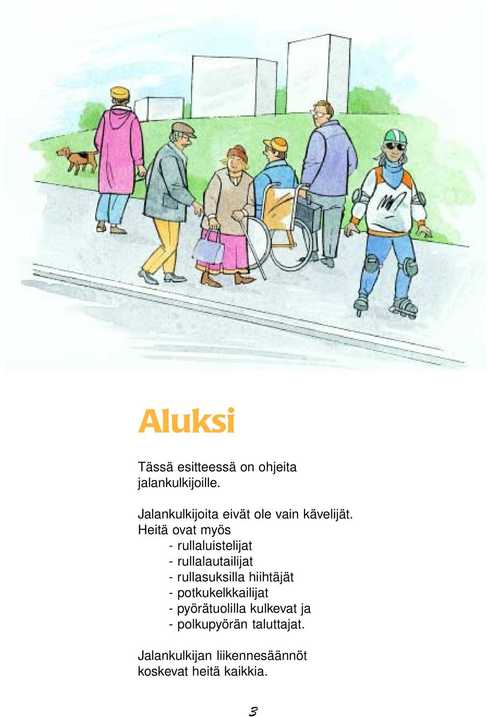 Heitä ovat myös - rullaluistelijat - rullalautailijat - rullasuksilla