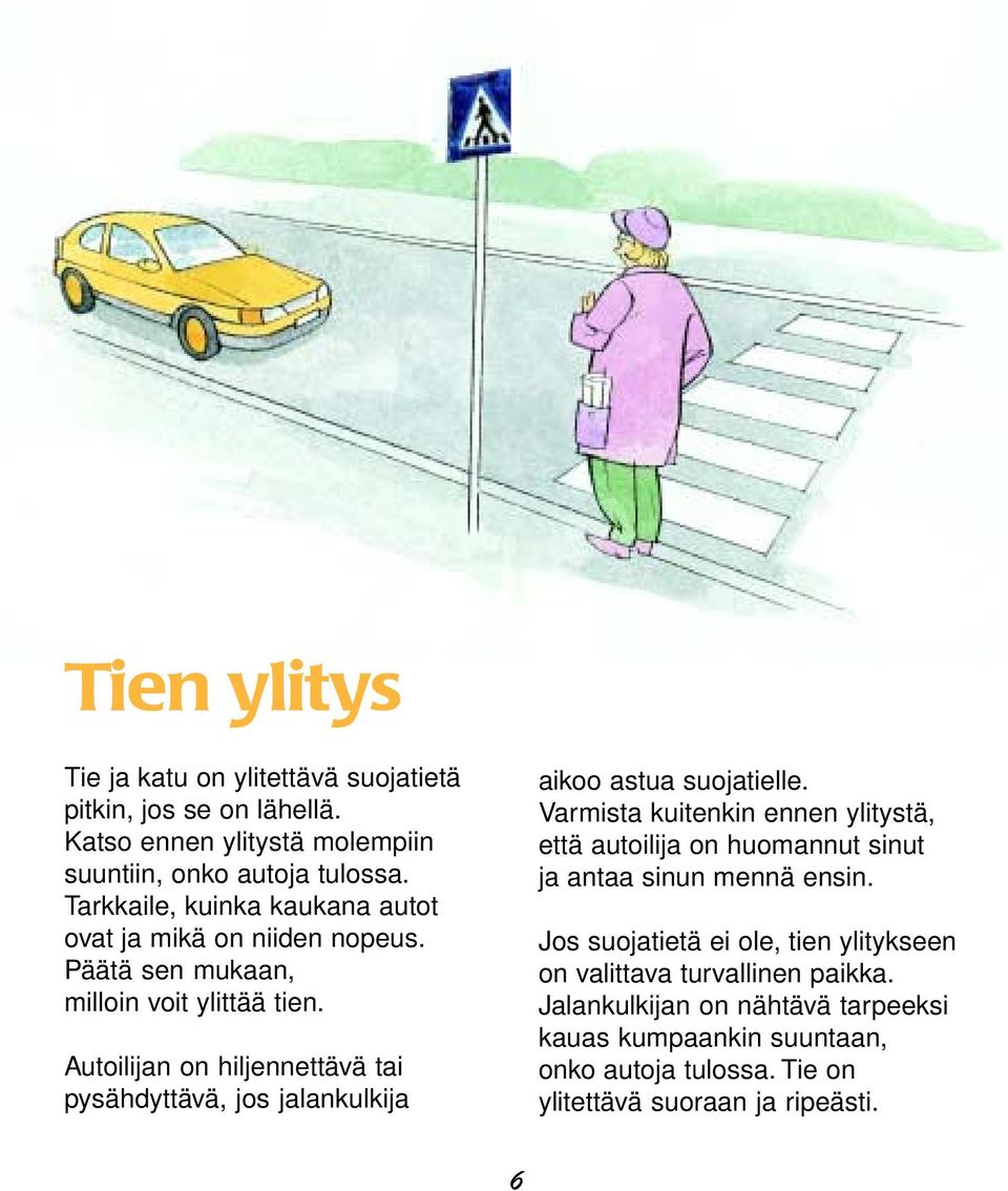 Autoilijan on hiljennettävä tai pysähdyttävä, jos jalankulkija aikoo astua suojatielle.