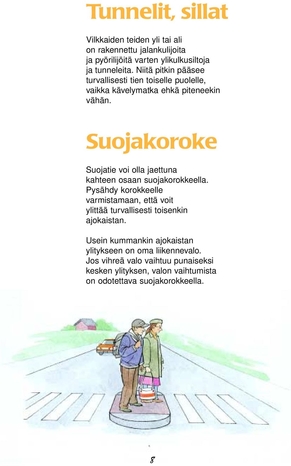 Suojakoroke Suojatie voi olla jaettuna kahteen osaan suojakorokkeella.