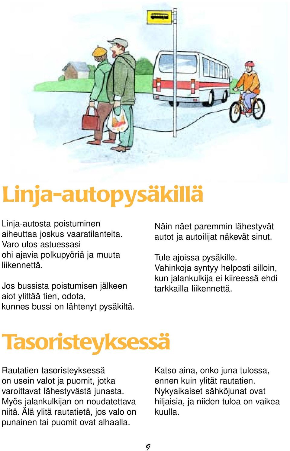 Vahinkoja syntyy helposti silloin, kun jalankulkija ei kiireessä ehdi tarkkailla liikennettä.