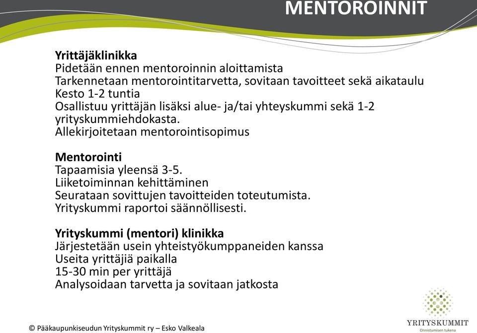 Allekirjoitetaan mentorointisopimus Mentorointi Tapaamisia yleensä 3-5. Liiketoiminnan kehittäminen Seurataan sovittujen tavoitteiden toteutumista.