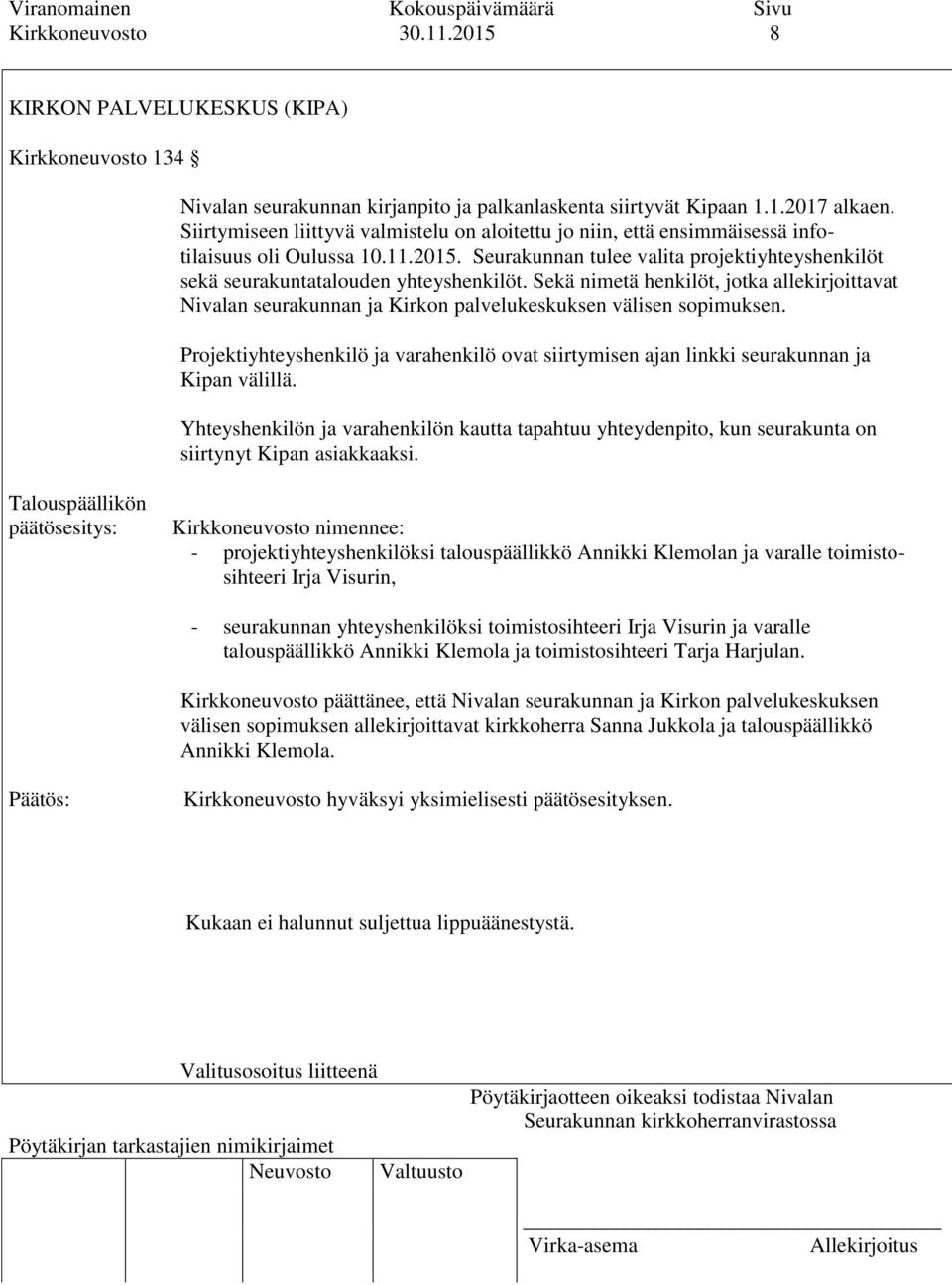 Sekä nimetä henkilöt, jotka allekirjoittavat Nivalan seurakunnan ja Kirkon palvelukeskuksen välisen sopimuksen.