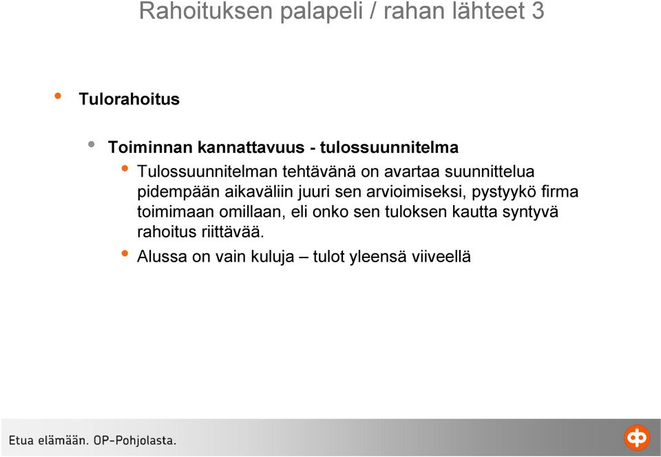 aikaväliin juuri sen arvioimiseksi, pystyykö firma toimimaan omillaan, eli onko