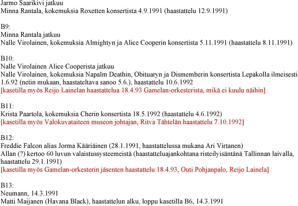 92 (netin mukaan, haastateltava sanoo 5.6.), haastattelu 10.6.1992 [kasetilla myös Reijo Lainelan haastattelua 18.4.