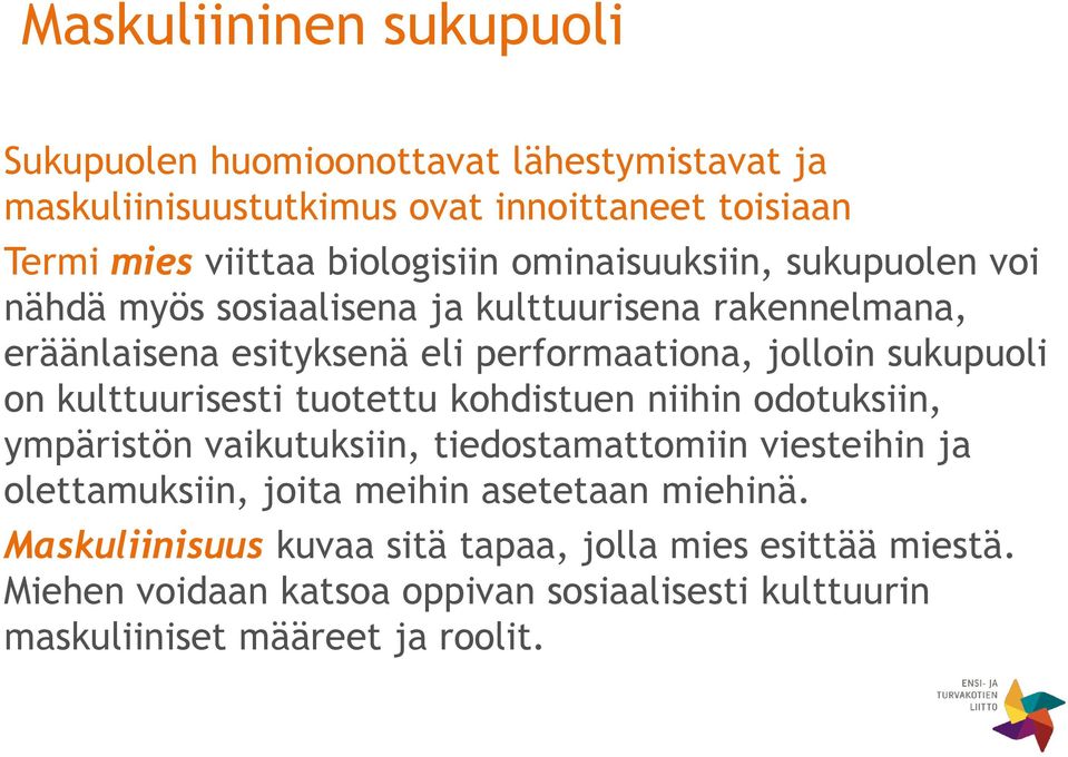 kulttuurisesti tuotettu kohdistuen niihin odotuksiin, ympäristön vaikutuksiin, tiedostamattomiin viesteihin ja olettamuksiin, joita meihin asetetaan