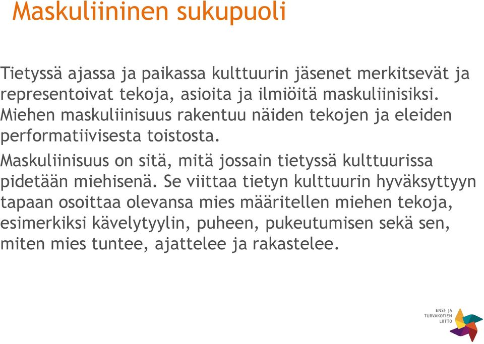 Maskuliinisuus on sitä, mitä jossain tietyssä kulttuurissa pidetään miehisenä.