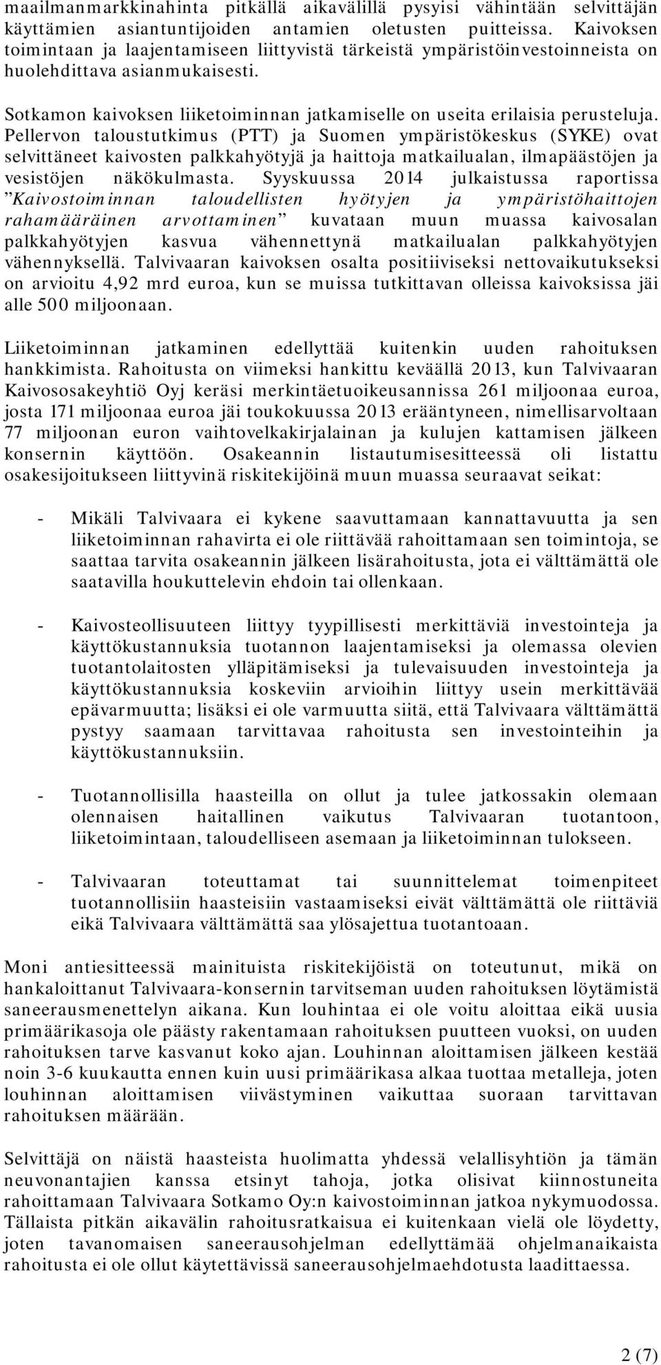 Pellervon taloustutkimus (PTT) ja Suomen ympäristökeskus (SYKE) ovat selvittäneet kaivosten palkkahyötyjä ja haittoja matkailualan, ilmapäästöjen ja vesistöjen näkökulmasta.