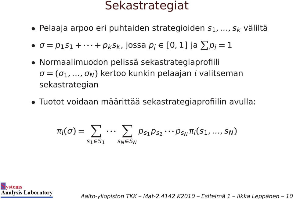 ..,s k väliltä σ=p 1 s 1 + +p k s k, jossa p j [0,1] ja p j =1 Normaalimuodon pelissä