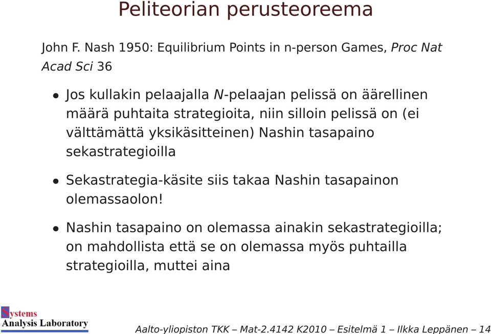 puhtaita strategioita, niin silloin pelissä on (ei välttämättä yksikäsitteinen) Nashin tasapaino sekastrategioilla Sekastrategia-käsite